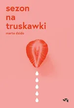 Sezon na truskawki - Marta Dzido