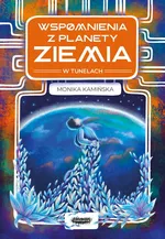 Wspomnienia z planety Ziemia W tunelach - Monika Kamińska