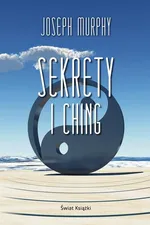 Sekrety I Ching - Joseph Murphy