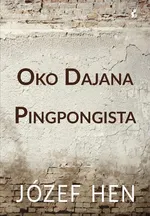 Oko Dajana Pingpongista - Józef Hen