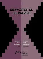 Krzysztof M Bednarski Symbole życia po śmierci - Bednarski Krzysztof M.