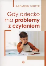 Gdy dziecko ma problemy z czytaniem - Kazimierz Słupek