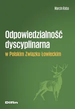 Odpowiedzialność dyscyplinarna w Polskim Związku Łowieckim - Marcin Raba