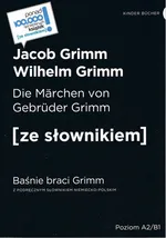 Die Marchen von Gebruder Grimm / Baśnie braci Grimm (poziom A2/B1) - Jacob Grimm