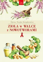Zioła w walce z nowotworami - Teodor Książkiewicz