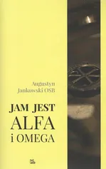 Jam jest Alfa i Omega - Jankowski Augustyn