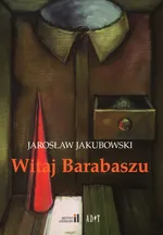 Witaj Barabaszu - Jarosław Jakubowski