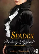 Spadek Barbary Tryźnianki - Andrzej F. Paczkowski
