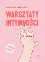 Warsztaty intymności - Agnieszka Szeżyńska