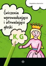 Ćwiczenia wprowadzające i utrwalające głoski K, G - Magdalena Maniecka