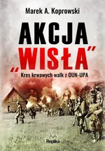 Akcja „Wisła” - Koprowski Marek A.