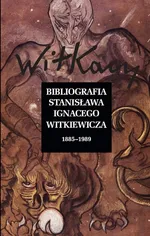 Bibliografia Stanisława Ignacego Witkiewicza Wol. 1: 1885-1989 Wol. 2: 1990-2019