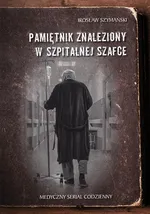 Pamiętnik znaleziony w szpitalnej szafce Medyczny serial codzienny - Irosław Szymański