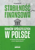 Stabilność finansowa Banków Spółdzielczych w Polsce w świetle pokryzysowych zmian regulacyjnych - Krzysztof Kil