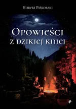 Opowieści z dzikiej kniei - Hubert Piśkorski