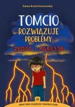 Tomcio rozwiązuje problemy Złość i agresja - Anna Kańciurzewska