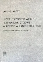 Ludzie Trzeciego wieku i ich warunki życiowe w Polsce w latach 1944-1989 - Dariusz Jarosz