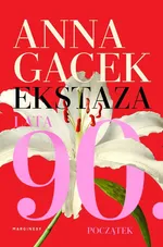Ekstaza Lata 90 Początek - Anna Gacek