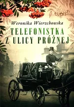 Telefonistka z ulicy Próżnej - Weronika Wierzchowska