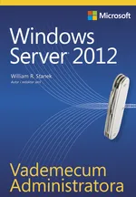 Vademecum Administratora Windows Server 2012 - Stanek William R.