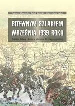 Bitewnym szlakiem Września 1939 roku - Tomasz Głowiński