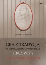 Gra z tradycją w dramatycznej twórczości Hroswity z Gandersheim - Aleksandra Araszkiewicz