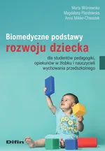 Biomedyczne podstawy rozwoju dziecka dla studentów pedagogiki, opiekunów w żłobku i nauczycieli wychowania przedszkolnego - Mikler-ChwastekAnna