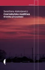 Czarnobylska modlitwa - Aleksijewicz Swietłana