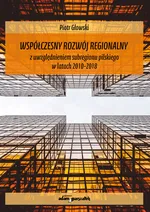Współczesny rozwój regionalny z uwzględnieniem subregionu pilskiego w latach 2010-2018 - Piotr Głowski