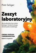Zeszyt laboratoryjny dla studentów kierunków biologia i biotechnologia Uniwersytetu Łódzkiego - Piotr Seliger