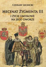 Mecenat Zygmunta III i życie umysłowe na jego dworze - Czesław Lechicki