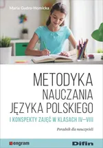 Metodyka nauczania języka polskiego i konspekty zajęć w klasach IV-VIII - Maria Gudro-Homicka