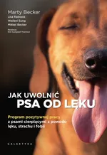 Jak uwolnić psa od lęku - Marty Becker