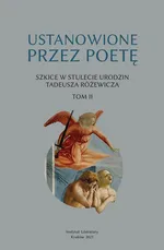 Ustanowione przez poetę Szkice w stulecie urodzin Tadeusza Różewicza. Tom 2