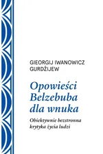 Opowieści Belzebuba dla wnuka - Gurdżijew Georgij Iwanowicz