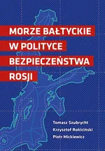 Morze Bałtyckie w polityce bezpieczeństwa Rosji - Piotr Mickiewicz
