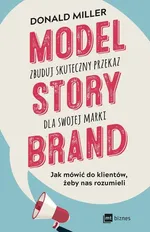 Model StoryBrand zbuduj skuteczny przekaz dla swojej marki - Donald Miller