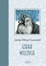 Szara wilczyca - Curwood James Oliver