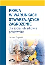 Praca w warunkach stwarzających zagrożenie - Janusz Żołyński
