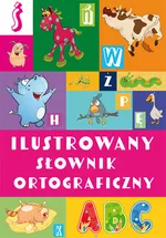 Ilustrowany słownik ortograficzny - Agnieszka Nożyńska-Demianiuk
