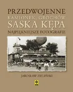 Przedwojenne Grochów, Kamionek, Saska Kępa. Najpiękniejsze fotografie - Jarosław Zieliński