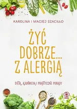 Żyć dobrze... z alergią - Karolina Szaciłło