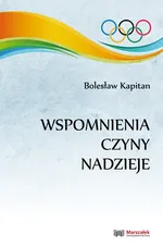 Wspomnienia, czyny, nadzieje - Bolesław Kapitan