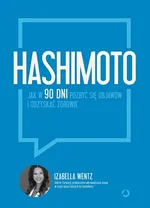 Hashimoto Jak w 90 dni pozbyć się objawów i odzyskać zdrowie - Izabella Wentz