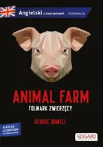 Animal Farm Folwark zwierzęcy George Orwell Adaptacja klasyki z ćwiczeniami do nauki języka angielskiego - George Orwell