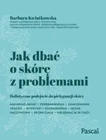 Jak dbać o skórę z problemami - Barbara Kwiatkowska