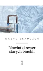 Nowiutki rower starych binokli - Wasyl Słapczuk