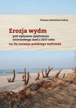 Erozja wydm pod wpływem spiętrzenia sztormowego Axel z 2017 roku na tle rozwoju polskiego wybrzeża - Łabuz Tomasz Arkadiusz