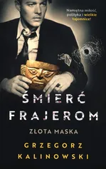 Śmierć frajerom Złota maska - Grzegorz Kalinowski