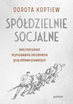 Spółdzielnie socjalne jako instrument stymulowania zatrudnienia grup defaworyzowanych - Dorota Koptiew